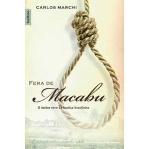 9788577990245 - FERA DE MACABU - O MAIOR ERRO DA JUSTIÇA BRASILEIRA - MARCHI, CARLOS