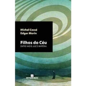 9788528613520 - FILHOS DO CÉU - ENTRE VAZIO , LUZ E MATÉRIA - EDGAR MORIN, MICHEL CASSÉ