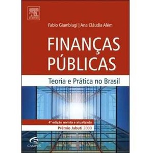 9788535243840 - FINANÇAS PÚBLICAS: TEORIA E PRÁTICA NO BRASIL - FABIO GIAMBIAGI & ANA CLÁUDIA ALÉM