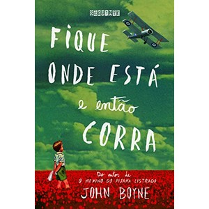 9788565765404 - FIQUE ONDE ESTÁ E ENTÃO CORRA - JOHN BOYNE