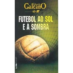 9788525414366 - FUTEBOL AO SOL E Á SOMBRA - EDUARDO GALEANO