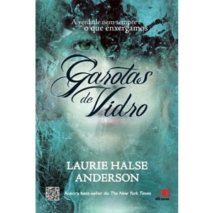 9788581630113 - GAROTAS DE VIDRO - A VERDADE NEM SEMPRE É O QUE ENXERGAMOS - LAURIE HALSE ANDERSON