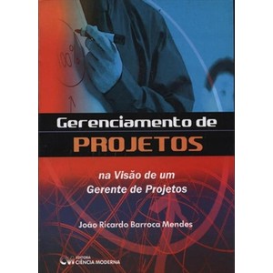 9788573934199 - GERENCIAMENTO DE PROJETOS - NA VISÃO DE UM GERENTE DE PROJETOS - JOÃO RICARDO BARROCA MENDES