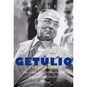 9788535924701 - GETÚLIO ( 1945-1954 ): DA VOLTA PELA CONSAGRAÇÃO POPULAR AO SUICÍDIO - VOL.3 - LIRA NETO