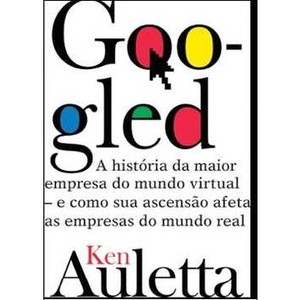 9788522011056 - GOOGLED: A HISTÓRIA DA MAIOR EMPRESA DO MUNDO VIRTUAL E COM - KEN AULETTA