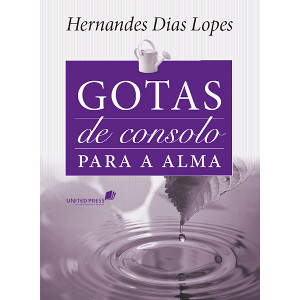 9788563563446 - GOTAS DE CONSOLO PARA A ALMA - HERNANDES DIAS LOPES