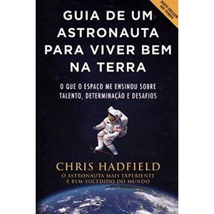 9788522015825 - GUIA DE UM ASTRONAUTA PARA VIVER BEM NA TERRA - CHRIS HADFIELD