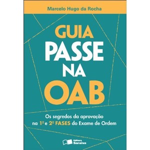 9788502169456 - GUIA PASSE NA OAB - OS SEGREDOS DA APROVAÇÃO NA 1ª E 2ª FASE DO EXAME DE ORDEM - MARCELO HUGO DA ROCHA