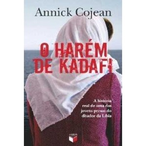 9788576862017 - HARÉM DE KADAFI, O - A HISTÓRIA REAL DE UMA DAS JOVENS PRESAS DO DITADOR DA LÍBIA - ANNICK COJEAN