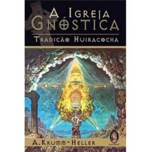 9788537002568 - IGREJA GNÓSTICA - TRADIÇÃO HUIRACOCHA - A. KRUMM-HELLER