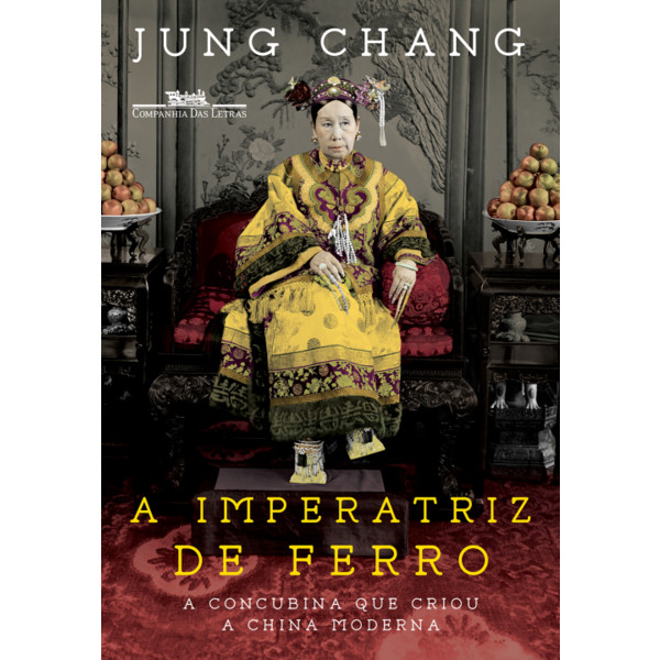 9788535924800 - IMPERATRIZ DE FERRO, A: A CONCUBINA QUE CRIOU A CHINA MODERNA - JUNG CHANG