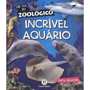 9788538018223 - INCRÍVEL AQUÁRIO - COL. UM DIA NO ZOOLÓICO - TERRY JENNINGS