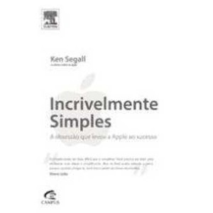 9788535256406 - INCRIVELMENTE SIMPLES - A OBSESSÃO QUE LEVOU A APPLE AO SUCESSO - KEN SEGALL