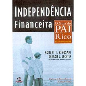 9788535207989 - INDEPENDÊNIA FINANCEIRA: O GUIA DO PAI RICO - ROBERT T. KIYOSAKI, SHARON L. LECHTER