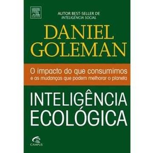 9788535230765 - INTELIGÊNCIA ECOLÓGICA - O IMPACTO DO QUE CONSUMIMOS E AS MUDANÇAS QUE PODEM MELHORAR O PLANETA, - DANIEL GOLEMAN