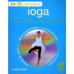 9788527904421 - IOGA AO SEU ALCANCE - BOA FORMA EM 15 MINUTOS - LOUISE GRIME (852790442X)