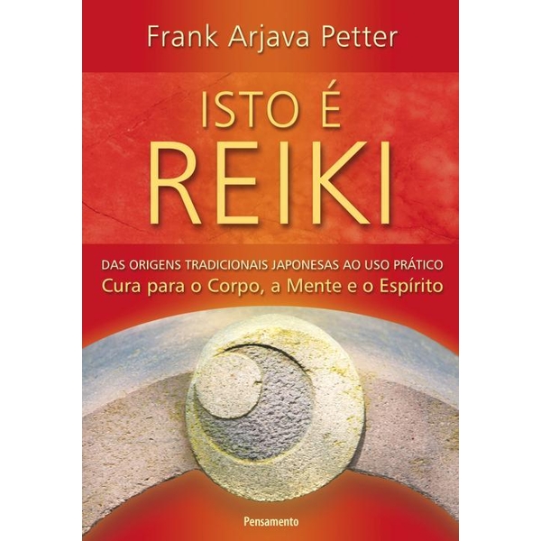 9788531518232 - ISTO É REIKI - DAS ORIGENS TRADICIONAIS JAPONESAS AO USO PRÁTICO - FRANK ARJAVA PETTER