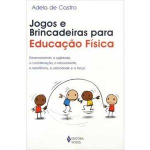 9788532642547 - JOGOS E BRINCADEIRAS PARA EDUCAÇÃO FÍSICA - ADELA DE CASTRO
