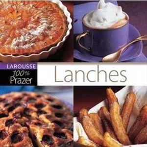 9788576354772 - LANCHES - COL. 100% PRAZER - LAROUSSE