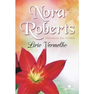 9788528616804 - LÍRIO VERMELHO - TRILOGIA DAS FLORES - VOL. 3 - NORA ROBERTS