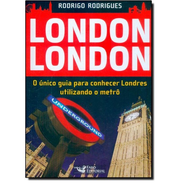 9788562409202 - LONDON LONDON: O UNICO GUIA PARA CONHECER LONDRES UTILIZANDO O METRÔ - RODRIGO RODRIGUES