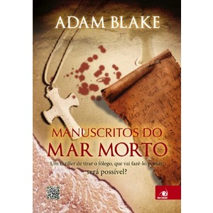 9788581632742 - MANUSCRITOS DO MAR MORTO - UM THRILLER DE TIRAR O FÔLEGO QUE VAI FAZÊ-LO PENSAR: SERÁ POSSÍVEL? - ADAM BLAKE