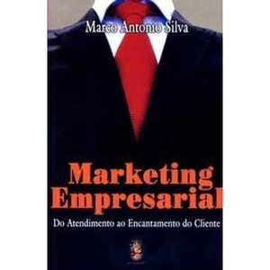 9788537003329 - MARKETING EMPRESARIAL - DO ATENDIMENTO AO ENCANTAMENTO DO CLIENTE - MARCO ANTONIO SILVA