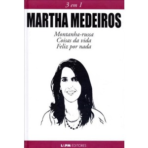 9788525429360 - MARTHA MEDEIROS - 3 EM 1 - MONTANHA-RUSSA, COISAS DA VIDA, FELIZ POR NADA - MARTHA MEDEIROS