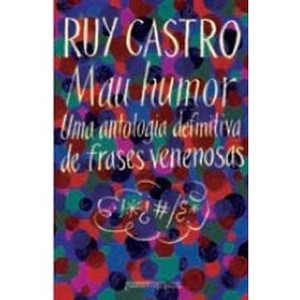 9788535911398 - MAU HUMOR - UMA ANTOLOGIA DEFINITIVA DE FRASES VENENOSAS - ED. DE BOLSO - RUY CASTRO