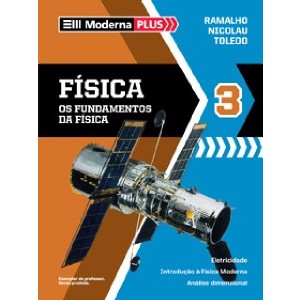 9788516063382 - MODERNA PLUS - FÍSICA 3 - OS FUNDAMENTOS DA FÍSICA - 3º ANO - NICOLAU GILBERTO FERRARO, PAULO TOLEDO SOARES, FRANCISCO RAMALHO JUNIOR