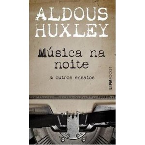 9788525430878 - MUSICA NA NOITE E OUTROS ENSAIOS - COLEÇÃO LPM POCKET - ALDOUS HUXLEY