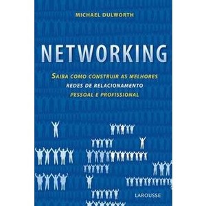 9788576353324 - NETWORKING - SAIBA COMO CONSTRUIR AS MELHORES REDES DE RELACIONAMENTO PESSOAL E PROFISSIONAL - MICHAEL DULWORTH