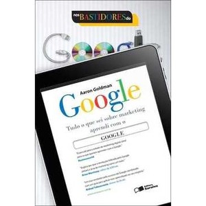 9788502137271 - NOS BASTIDORES DO GOOGLE - TUDO O QUE SEI SOBRE MARKETING APRENDI COM O GOOGLE - AARON GOLDMAN