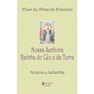 9788532641960 - NOSSA SENHORA RAINHA DO CÉU E DA TERRA - NOVENA E LADAINHA - ELAM DE ALMEIDA PIMENTEL