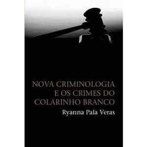 9788578273248 - NOVA CRIMINOLOGIA E OS CRIMES DO COLARINHO BRANCO - RYANNA PALA VERAS