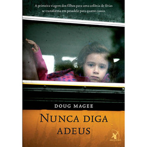 9788580410488 - NUNCA DIGA ADEUS - A PRIMEIRA VIAGEM DOS FILHOS PARA UMA COLÔNIA DE FÉRIAS... - DOUG MAGEE