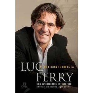 9788574321240 - O ANTICONFORMISTA - UMA AUTOBIOGRAFIA INTELECTUAL - LUC FERRY