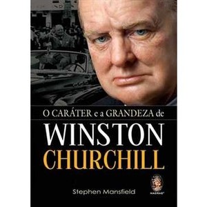 9788537005644 - O CARÁTER E A GRANDEZA DE WINSTON CRURCHILL - STEPHEN MANSFIELD