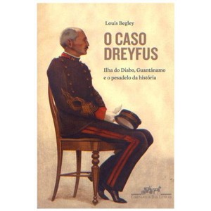 9788535917789 - O CASO DE DREYFUS - ILHA DO DIABO, GUANTÁNAMO E O PESADELO DA HISTÓRIA - LOUIS BEGLEY