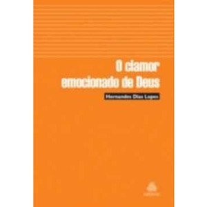 9788577420568 - O CLAMOR EMOCIONADO DE DEUS - HERNANDES D. LOPES