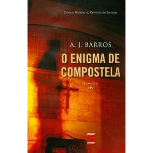 9788561501273 - O ENIGMA DE COMPOSTELA - A. J. BARROS