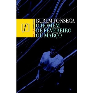 9788520924471 - O HOMEM DE FEVEREIRO OU MARÇO - COL. FRONTEIRA - RUBEM FONSECA