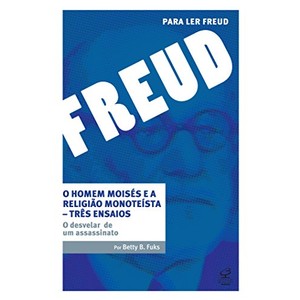 9788520010884 - O HOMEM MOISÉS E A RELIGIÃO MONOTEÍSTA. TRÊS ENSAIOS: O DESVELAR DE UM ASSASSINATO - BETTY FUKS