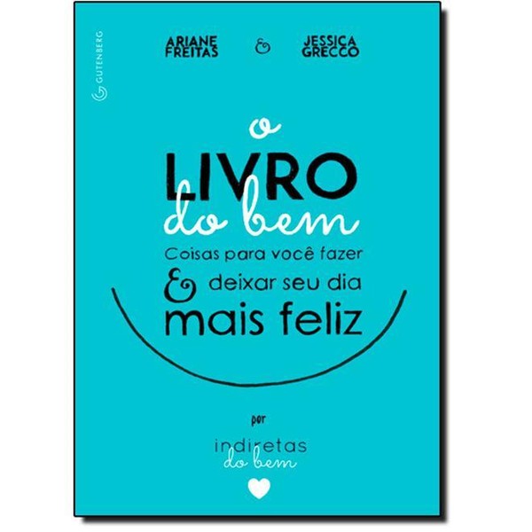 9788582352113 - O LIVRO DO BEM. COISAS PARA VOCÊ FAZER E DEIXAR O SEU DIA MAIS FELIZ POR INDIRETAS DO BEM - ARIANE FREITAS