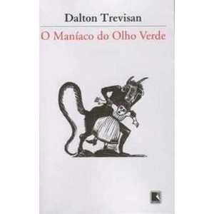 9788501080745 - O MANÍACO DO OLHO VERDE - DALTON TREVISAN