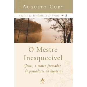 9788575422335 - O MESTRE INESQUECIVEL (C. ANALISE E INTELIGENCIA DE CRISTO) - AUGUSTO CURY