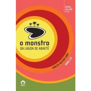 9788501077936 - O MONSTRO DA LAGOA DE ABAETE - ANNA LEE