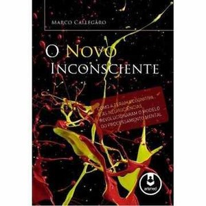 9788536324265 - O NOVO INCONSCIENTE - MARCO MONTARROYOS CALLEGARO