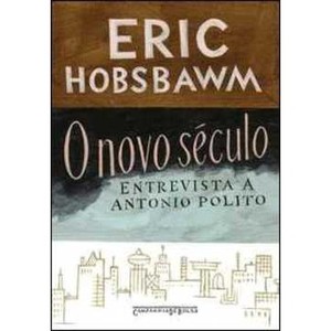 9788535914207 - O NOVO SÉCULO - A ENTREVISTA DE ANTONIO POLITO - ED. DE BOLSO - ERIC HOBSBAWM (853591420X)