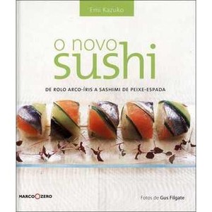 9788521312741 - O NOVO SUSHI - DE ROLO ARCO-ÍRIS A SASHIMI DE PEIXE-ESPADA - EMI KAZUKO